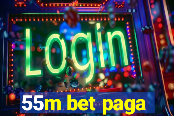 55m bet paga